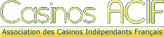 L'Association des Casinos Indépendants Français (ACIF) a pour objet d'assurer une représentativité des casinos indépendants dont le capital social est familial, de défendre leurs intérêts (évolution de la réglementation, de la pression fiscale, etc.), de développer une réflexion sur la profession (nouveaux jeux, nouvelles technologies, casinos onligne, etc.), son devenir et son évolution (prévention du jeu excessif,  contrôle des interdits de jeu...).